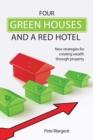 Four Green Houses and a Red Hotel : New strategies for creating wealth through property - eBook