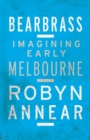 Bearbrass : Imagining Early Melbourne - eBook