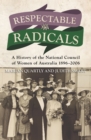 Respectable Radicals : A history of the National Council of Women in Australia, 1896 - 2006 - Book