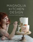 Magnolia Kitchen Design : A Journey of Sweet Inspiration - Book