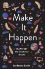 Make It Happen : Manifest the Life of Your Dreams - Book