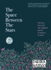 The Space Between the Stars : On love, loss and the magical power of nature to heal - Book