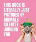 This Book is Literally Just Pictures of Animals Silently Judging You - Book