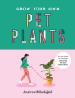 Grow Your Own Pet Plants : A cute guide to choosing and caring for your leafy friends - Book