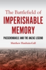 The Battlefield of Imperishable Memory : Passchendaele and the Anzac Legend - Book