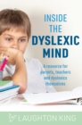 Inside the Dyslexic Mind : A Resource for Parents, Teachers and Dyslexics Themselves - Book