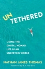 Untethered : Living the Digital Nomad Life in an Uncertain World - Book