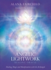 Angelic Lightwork Healing Oracle : Healing, Magic and Manifestation with the Archangels - Book