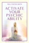 Activate Your Psychic Ability : The Power of Intuition Revealed - Book