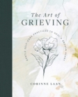The Art of Grieving : Gentle Self Care Practices to Heal a Broken Heart - Book