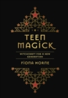TEEN MAGICK : WITCHCRAFT FOR A NEW GENERATION - eBook