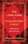 The Long Song of Tchaikovsky Street : a Russian adventure - eBook