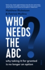Who Needs the ABC? : why taking it for granted is no longer an option - eBook