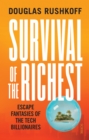 Survival of the Richest : escape fantasies of the tech billionaires - eBook