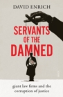 Servants of the Damned : giant law firms and the corruption of justice - eBook