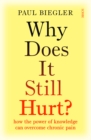 Why Does It Still Hurt? : how the power of knowledge can overcome chronic pain - eBook