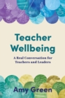 Teacher Wellbeing : A Real Conversation for Teachers and Leaders - eBook