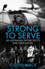 Strong to Serve : An Australian Spitfire Pilot's war over Europe - eBook