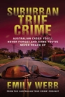 Suburban True Crime : Australian cases you'll never forget and some you've never heard of - eBook