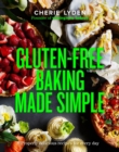 Gluten-Free Baking Made Simple : Properly delicious recipes for every day - Book