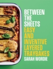 Between the Sheets : Easy and inventive layered traybakes - Book