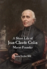 A Short Life of Jean-Claude Colin : Marist Founder - eBook
