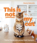 This is not my cat : Feline friends who picked their humans - Book