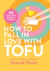 How to Fall in Love with Tofu : 40 recipes from breakfast to dessert - Book