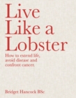 Live Like a Lobster : How to Extend Life, Avoid Disease and Confront Cancer - Book