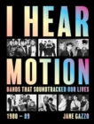 I Hear Motion : A Celebration of the Australian Bands who Sound-Tracked Our Lives (1980-1989) - Book