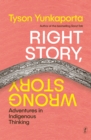 Right Story, Wrong Story : Adventures in Indigenous Thinking - Book