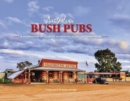 Australian Bush Pubs : A Celebration of Outback Australia's Iconic Watering Holes - Book