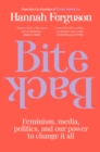 Bite Back : Feminism, media, politics, and our power to change it all - eBook