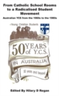 From Catholic School Rooms to a Radicalised Student Movement : Australian YCS from the 1960s to the 1980s - Book