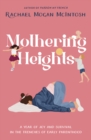 Mothering Heights : A year of joy and survival in the trenches of early parenthood - eBook