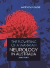 The Flowering Of A Waratah: Neurology in Australia : A History of Australian Neurology and of its Professional Association - Book