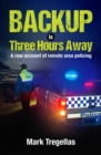 Backup is Three Hours Away : A raw account of remote area policing - eBook