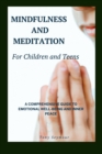 Mindfulness and Meditation for Children and Teens : A Comprehensive Guide to Mindfulness Skills in Children and Teens : Practical Guide to Teaching Mindfulness to Children & Teens at Home and Schools - eBook