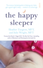 The Happy Sleeper : the science-backed guide to helping your baby get a good night's sleep - newborn to school age - eBook