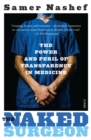 The Naked Surgeon : the power and peril of transparency in medicine - eBook