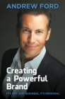 Creating a Powerful Brand : It's Not Just Business, It's Personal - eBook