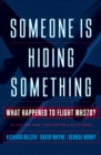 Someone Is Hiding Something : What Happened to Flight MH370? - eBook