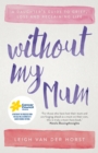 Without My Mum : A Daughter's Guide to Grief, Loss and Reclaiming Life - eBook