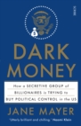 Dark Money : how a secretive group of billionaires is trying to buy political control in the US - Book