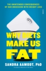 Why Diets Make Us Fat : the unintended consequences of our obsession with weight loss - and what to do instead - eBook