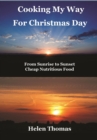 Cooking My Way for Christmas Day : From Sunrise to Sunset - Cheap, Nutritious Food - eBook