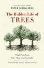 The Hidden Life of Trees : What They Feel, How They Communicate-Discoveries From a Secret World - eBook