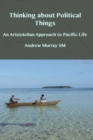 Thinking about Political Things : An Aristotelian Approach to Pacific Life - eBook