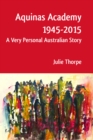Aquinas Academy 1945-2015 : A Very Personal Australian Story - eBook