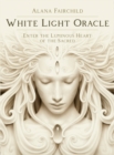 White Light Oracle : Enter the Luminous Heart of the Sacred - Book
